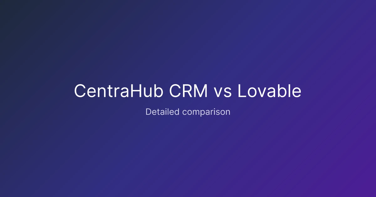 CentraHub CRM vs Lovable comparison